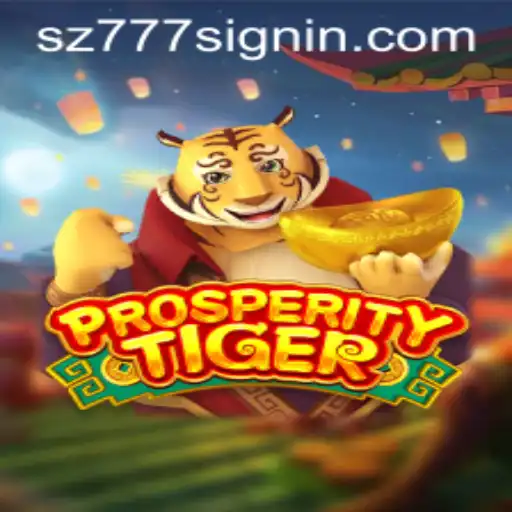 Exploring ProsperityTiger: The Exciting New Game from SZ777.COM